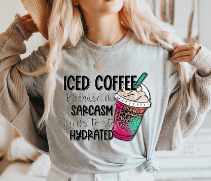 Iced coffee because my sarcasm needs to stay hydrated   Adult size  DTF TRANSFERPRINT TO ORDER