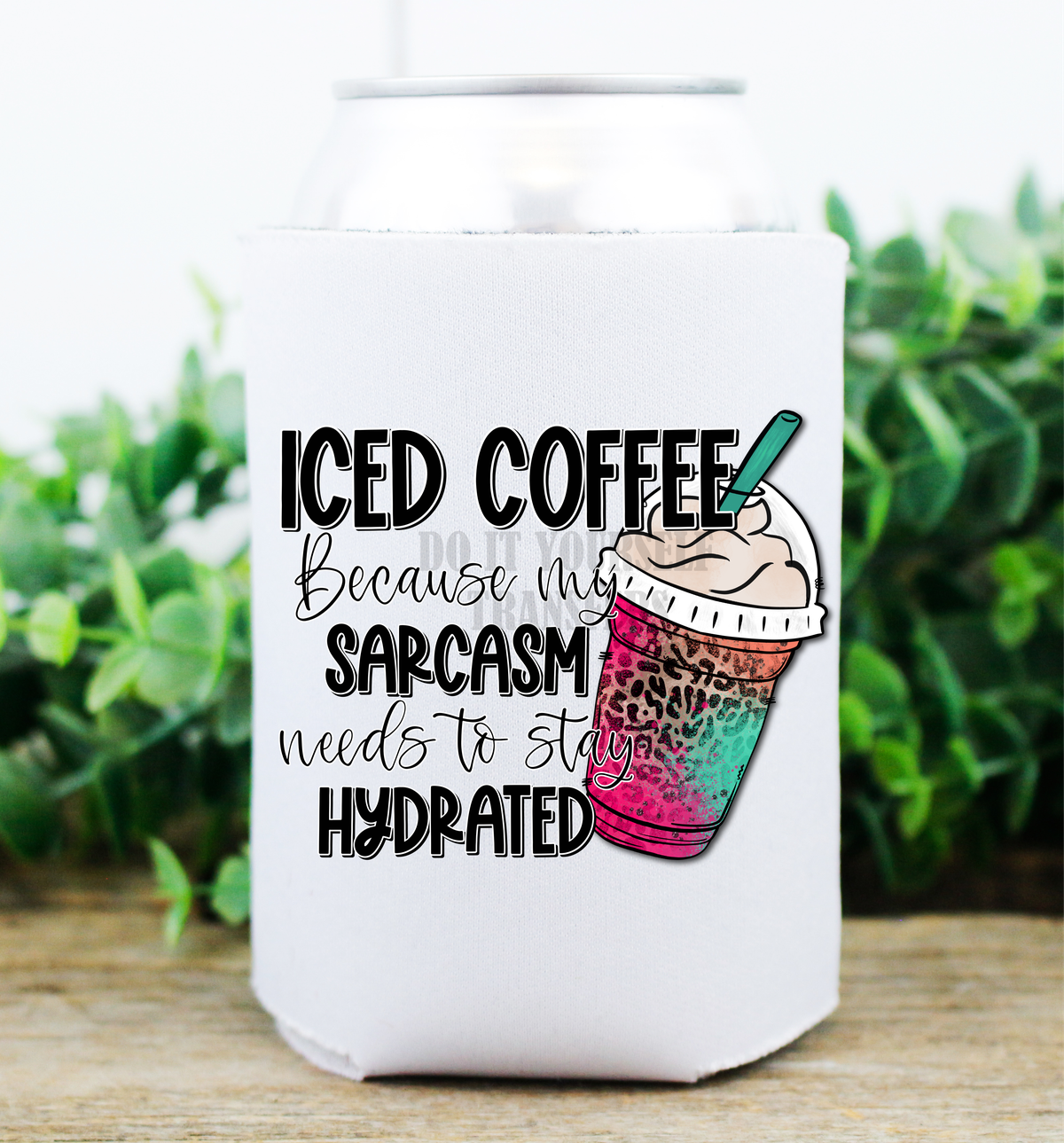 Iced coffee because my sarcasm needs to stay hydrated  / size  DTF TRANSFERPRINT TO ORDER
