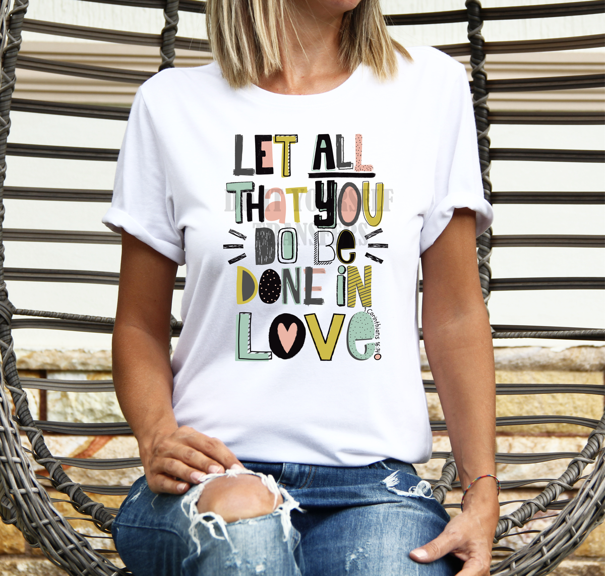 Let all that you do be done in LOVE 1 Corinthians 16:14  size ADULT 12.4x9.2 DTF TRANSFERPRINT TO ORDER
