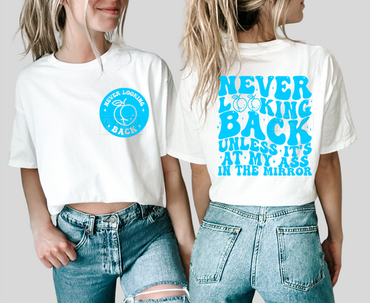 Never looking back unless it's at my ass in the mirror SINGLE COLOR TURQUOISE SCREEN PRINT TRANSFER ADULT FRONT  BACK 11X10 DTF TRANSFERPRINT TO ORDER