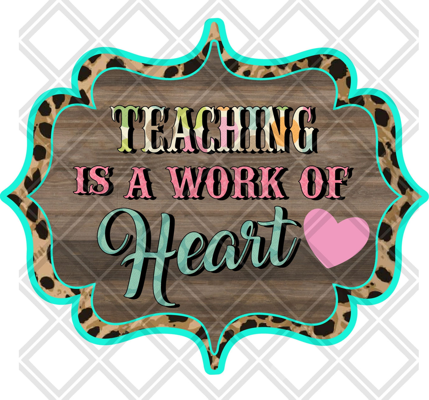 Teaching Is A Work Of Heart DTF TRANSFERPRINT TO ORDER