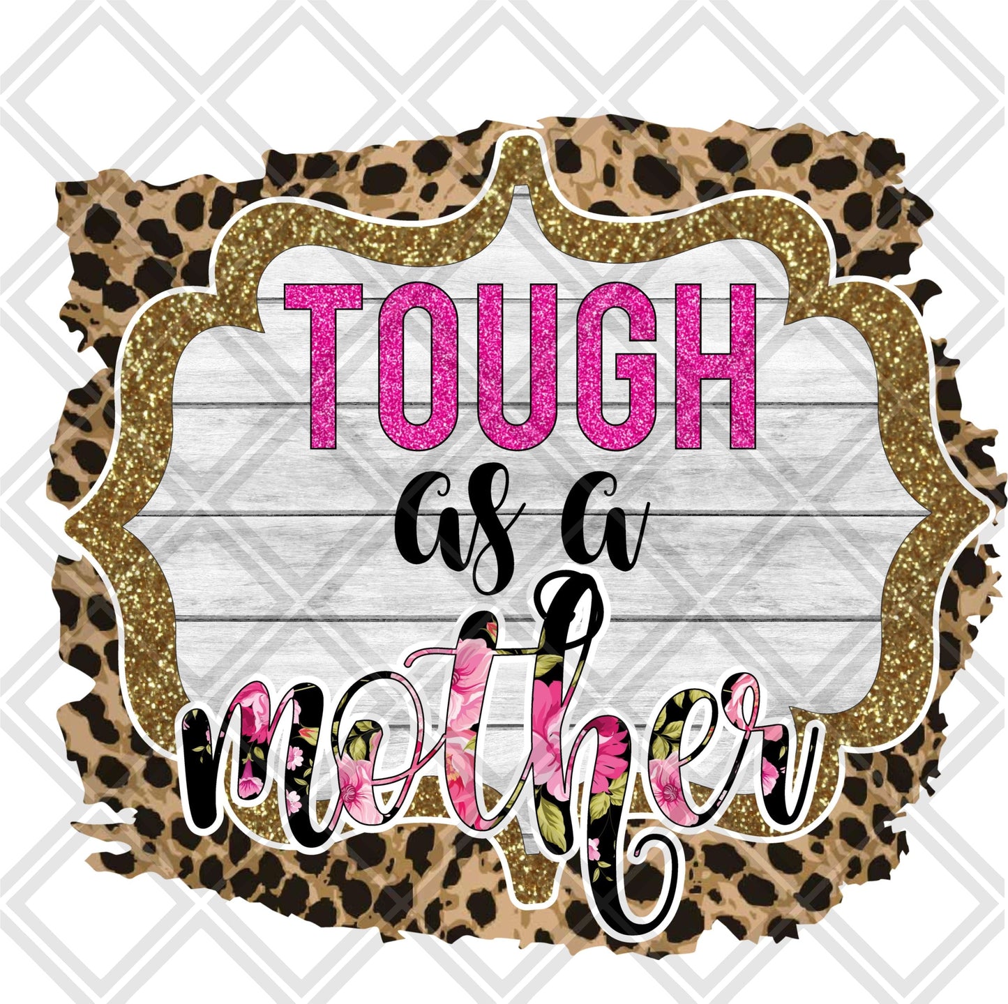 Tough as a mother FRAME DTF TRANSFERPRINT TO ORDER
