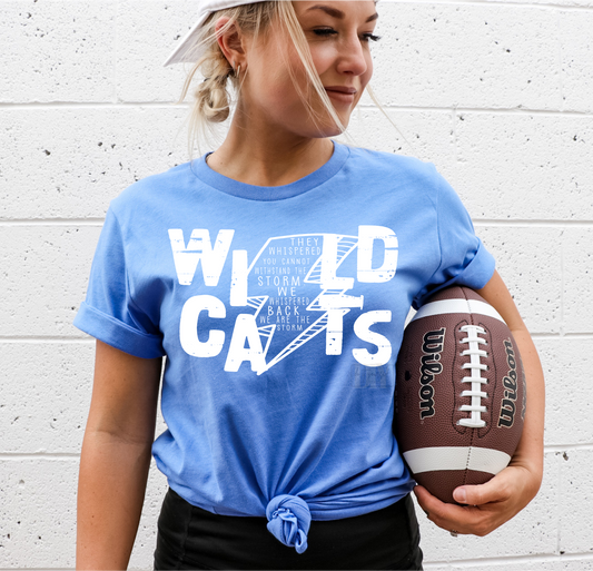 WILDCATS They Whispered you cannot withstand the storm. We whispered back we are the STORM. WHITE LETTERS  size ADULT  DTF TRANSFERPRINT TO ORDER