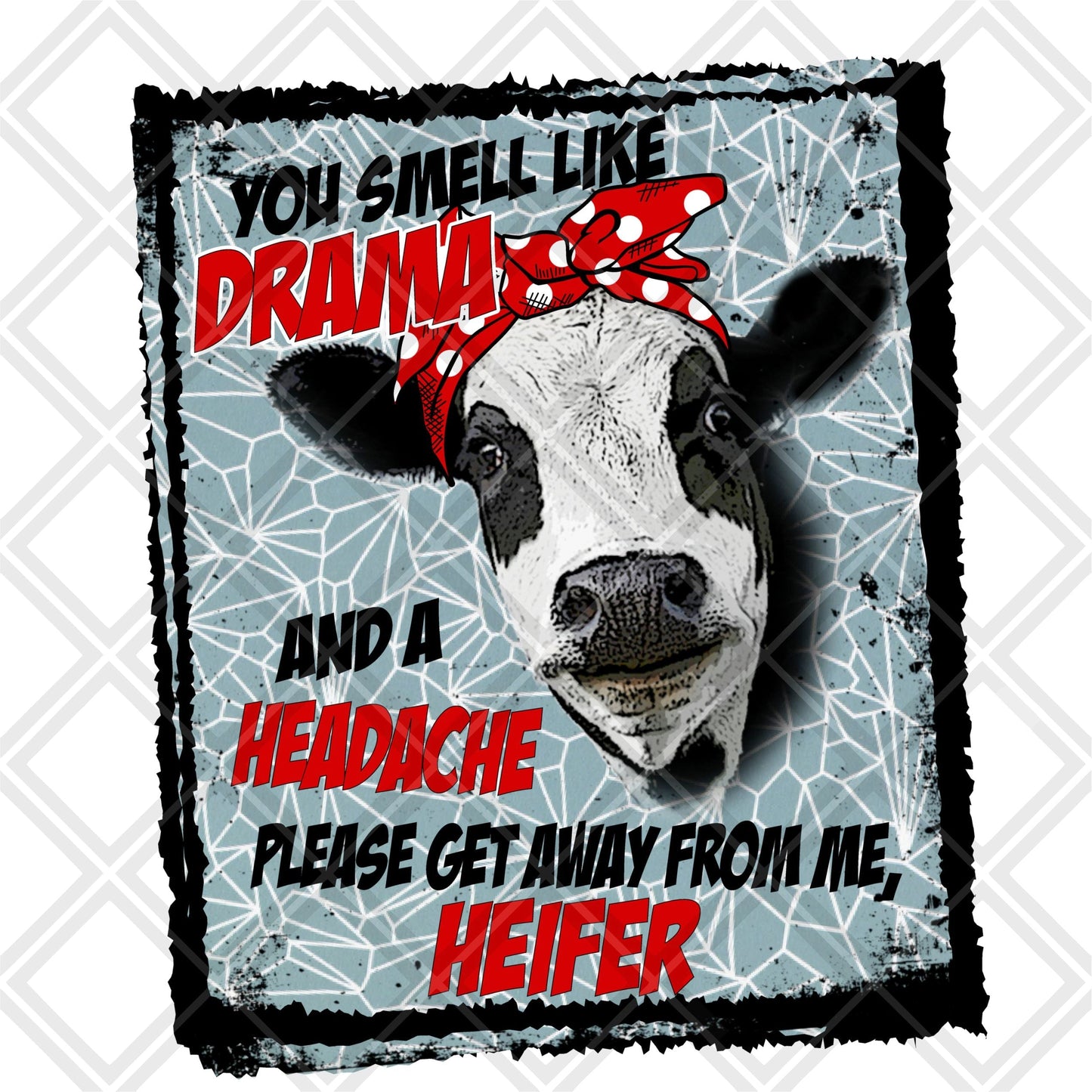 You smell like drama and a headache please get away from me heifer DTF TRANSFERPRINT TO ORDER