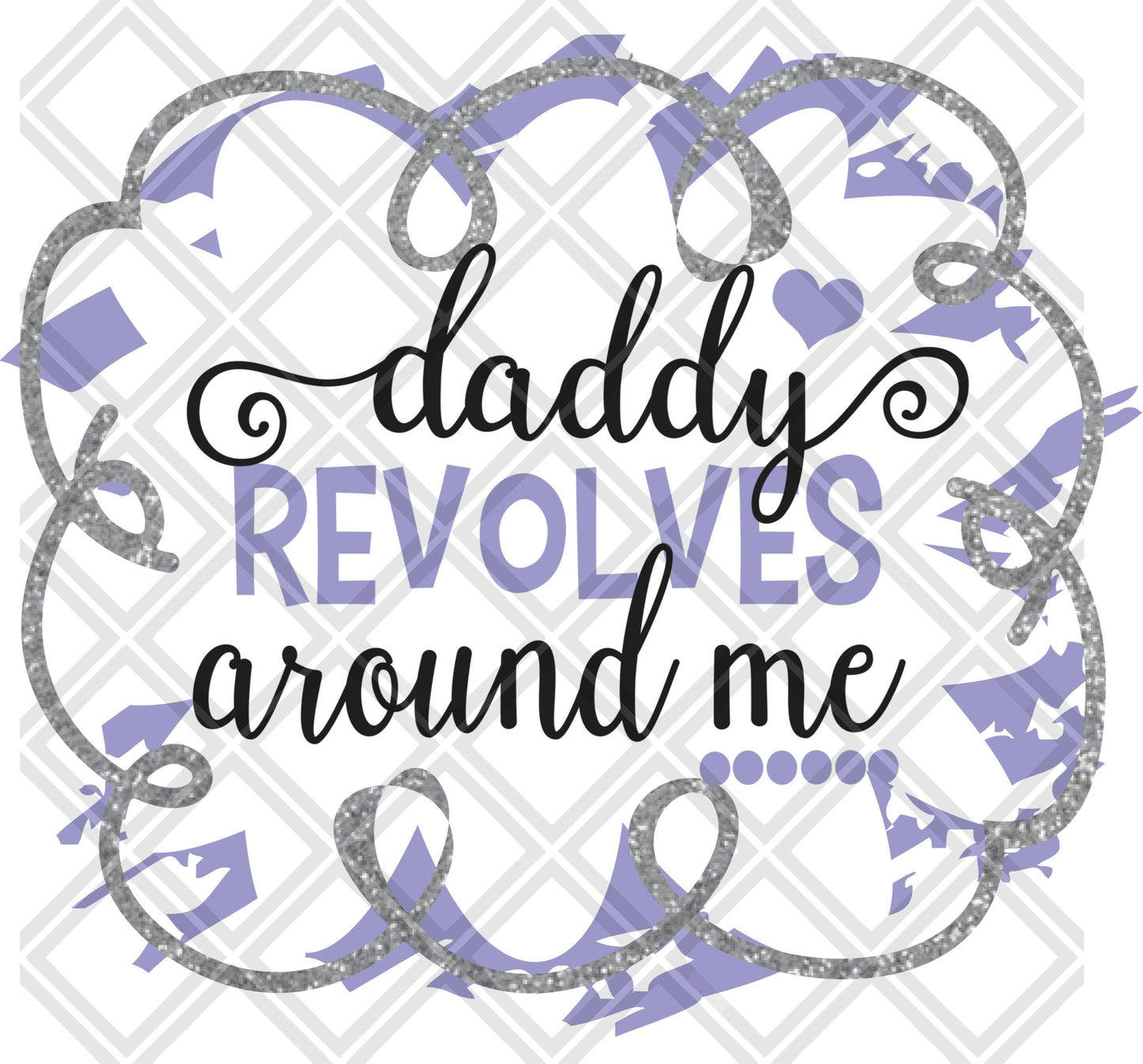 Daddy Revovles Around Me DTF TRANSFERPRINT TO ORDER
