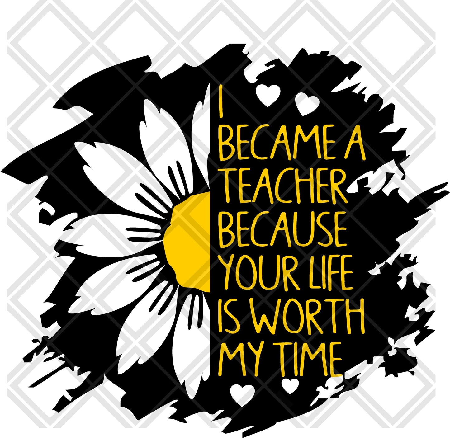 i became a teacher because your life is worth my time  DTF TRANSFERPRINT TO ORDER