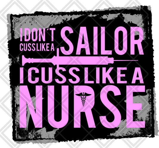 i dont cuss like a sailor i cuss like a nurse DTF TRANSFERPRINT TO ORDER