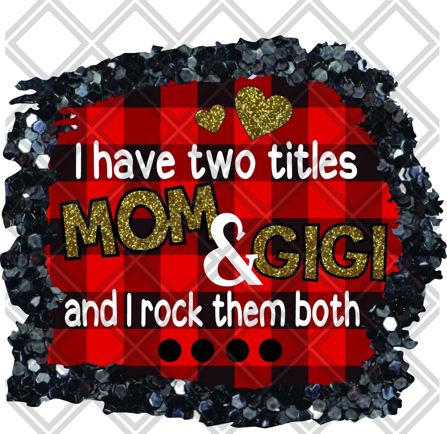 I Have Two Titles Mom And Gigi And I Rock Them Both DTF TRANSFERPRINT TO ORDER
