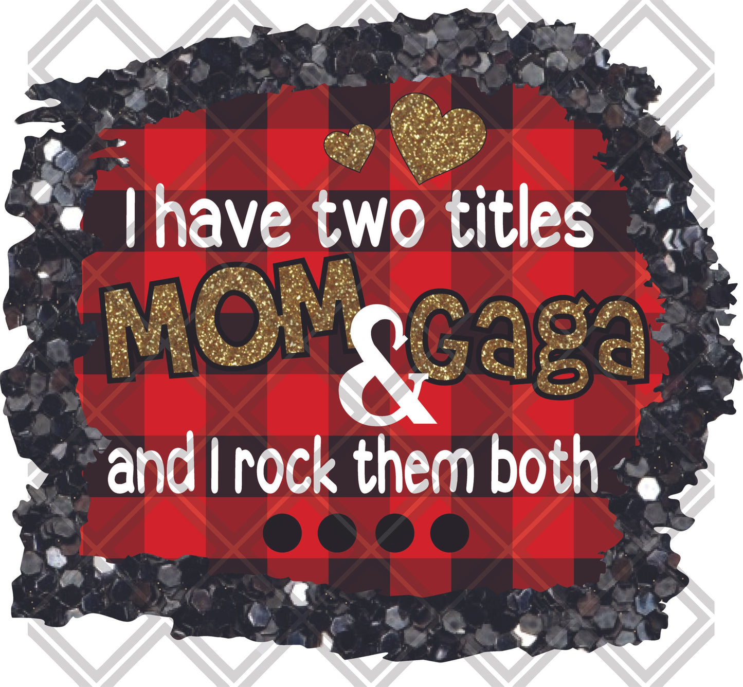 i have two titles mom and gaga and i rock them both png Digital Download Instand Download