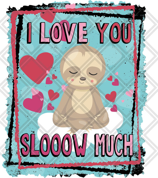 I Love You Slooow Much Sloth Frame DTF TRANSFERPRINT TO ORDER