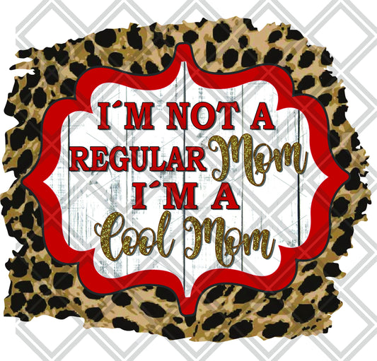 I'm Not A Regular Mom Im A Cool Mom Red DTF TRANSFERPRINT TO ORDER
