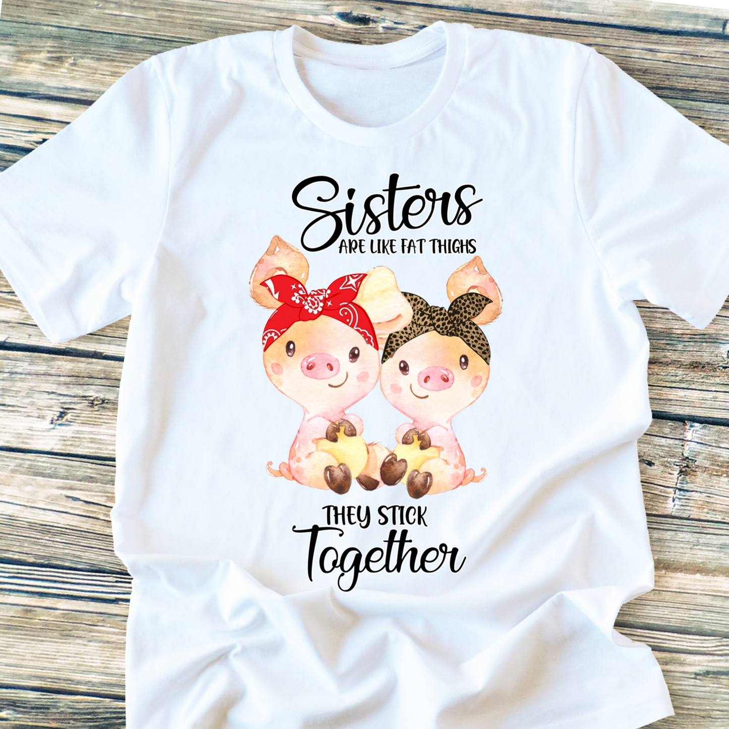 Sisters are like thick thighs we stick together pigs DTF TRANSFERPRINT TO ORDER