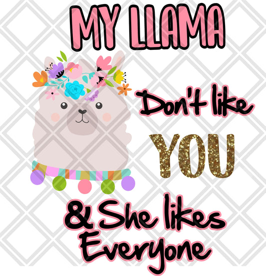 my llama dont like you and she likes everyone NO FRAME png Digital Download Instand Download
